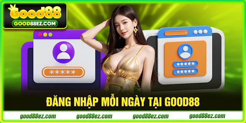 Đăng nhập mỗi ngày GOOD88