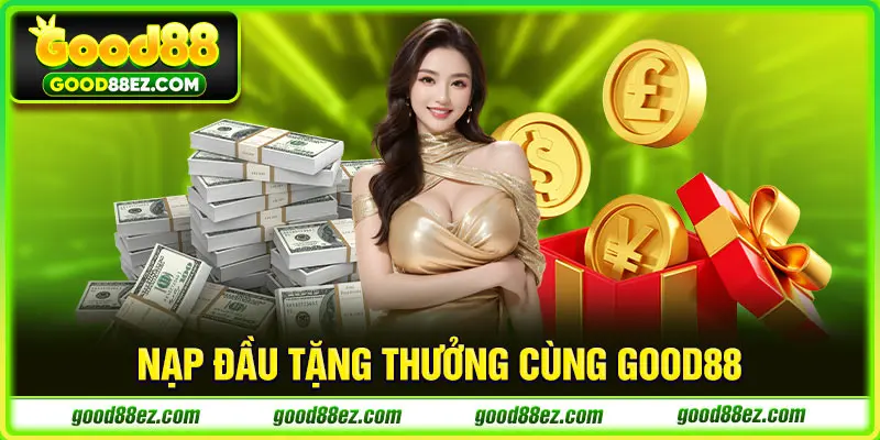 Nạp đầu tặng thưởng cùng GOOD88