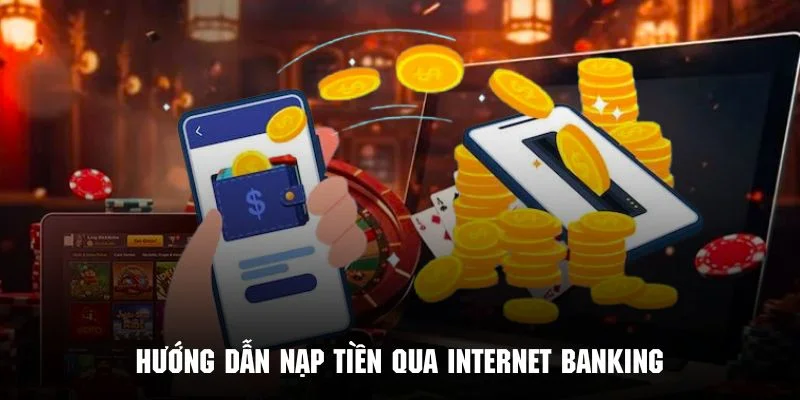 Các bước nạp tiền GOOD88 thông qua Internet Banking nhanh chóng